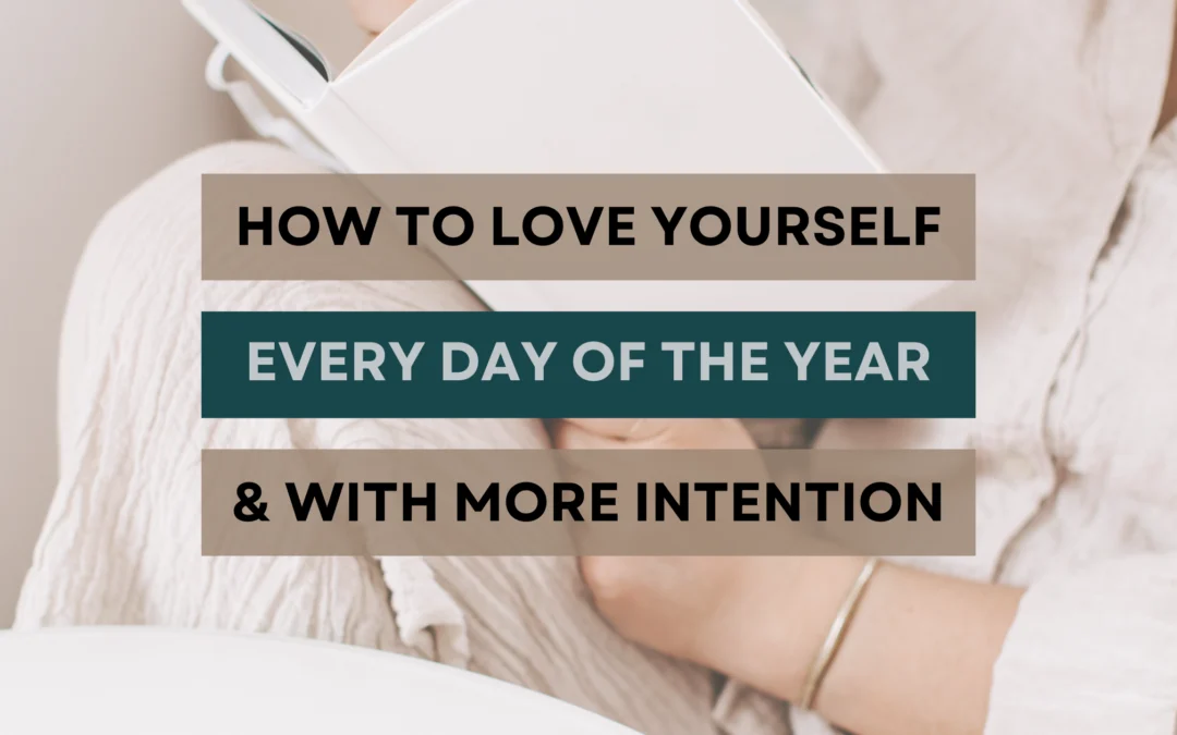 How to love yourself every day of the year & with more intention